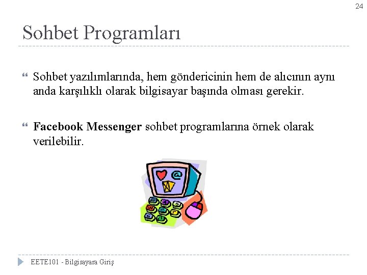 24 Sohbet Programları Sohbet yazılımlarında, hem göndericinin hem de alıcının aynı anda karşılıklı olarak