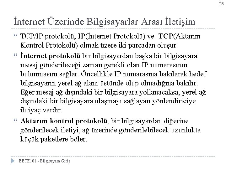 28 İnternet Üzerinde Bilgisayarlar Arası İletişim TCP/IP protokolü, IP(İnternet Protokolü) ve TCP(Aktarım Kontrol Protokolü)