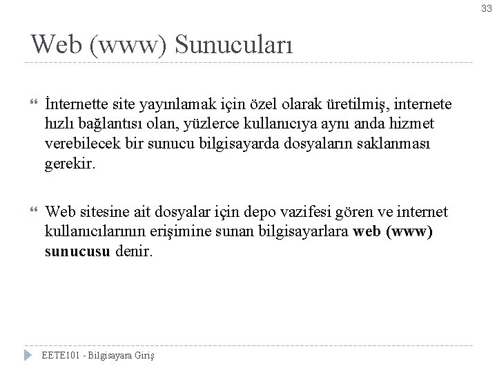 33 Web (www) Sunucuları İnternette site yayınlamak için özel olarak üretilmiş, internete hızlı bağlantısı