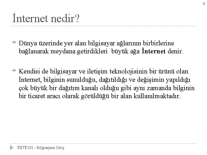 4 İnternet nedir? Dünya üzerinde yer alan bilgisayar ağlarının birbirlerine bağlanarak meydana getirdikleri büyük