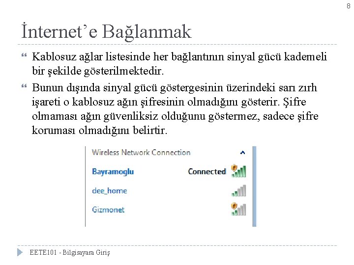 8 İnternet’e Bağlanmak Kablosuz ağlar listesinde her bağlantının sinyal gücü kademeli bir şekilde gösterilmektedir.