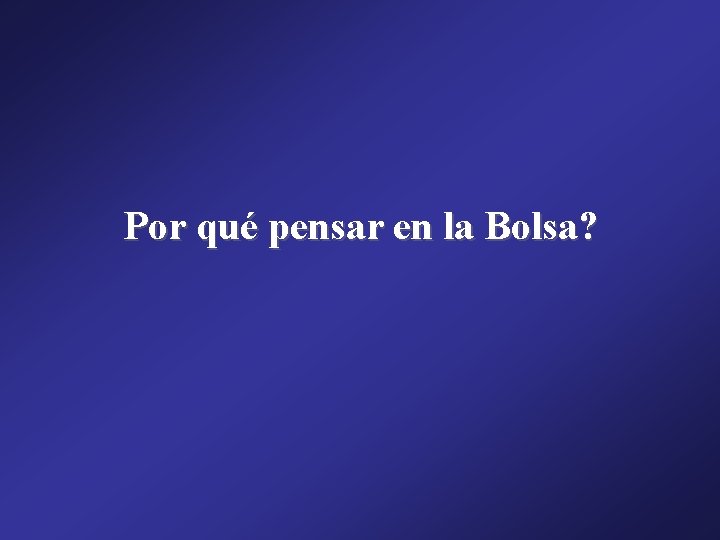 Por qué pensar en la Bolsa? 