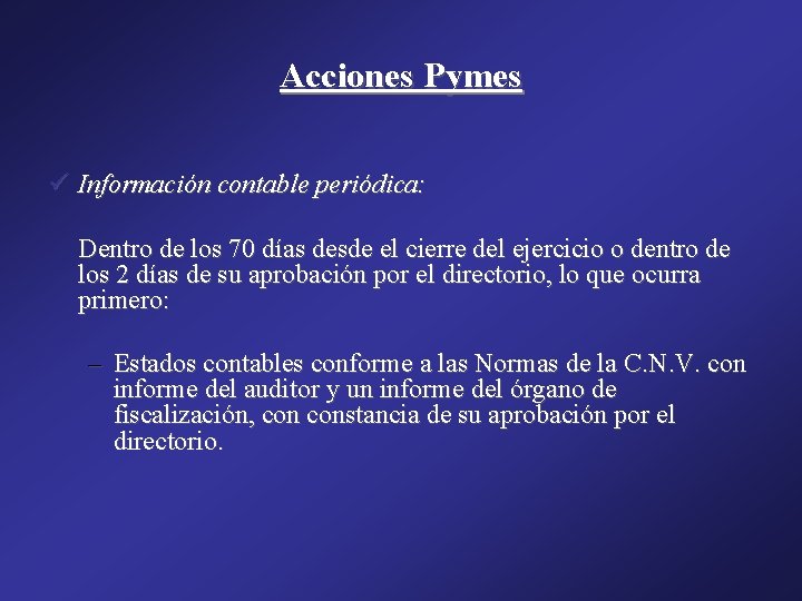 Acciones Pymes ü Información contable periódica: Dentro de los 70 días desde el cierre