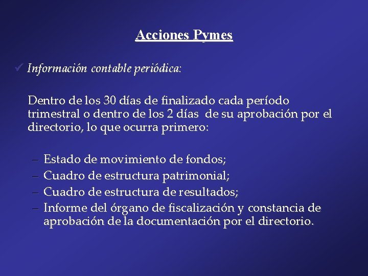 Acciones Pymes ü Información contable periódica: Dentro de los 30 días de finalizado cada