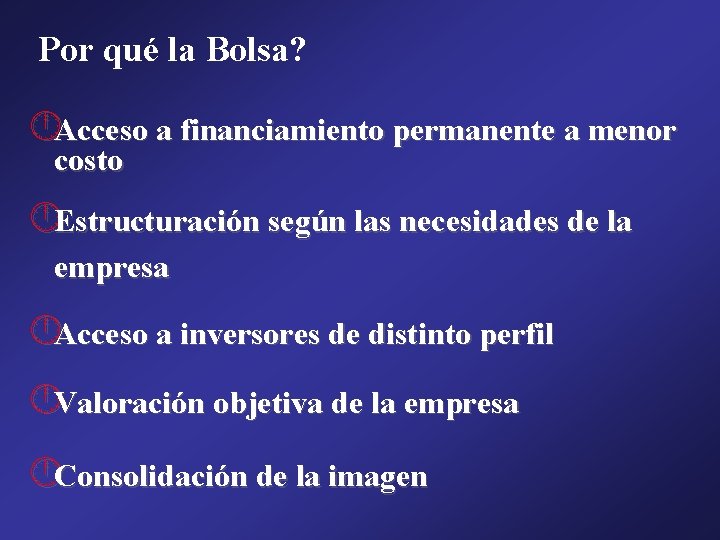 Por qué la Bolsa? Acceso a financiamiento permanente a menor costo Estructuración según las