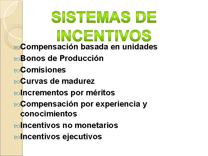  Compensación basada en unidades Bonos de Producción Comisiones Curvas de madurez Incrementos por