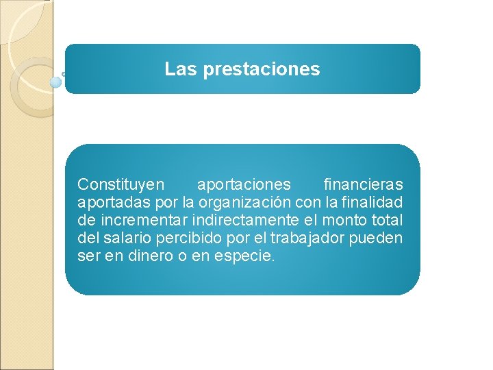 Las prestaciones Constituyen aportaciones financieras aportadas por la organización con la finalidad de incrementar