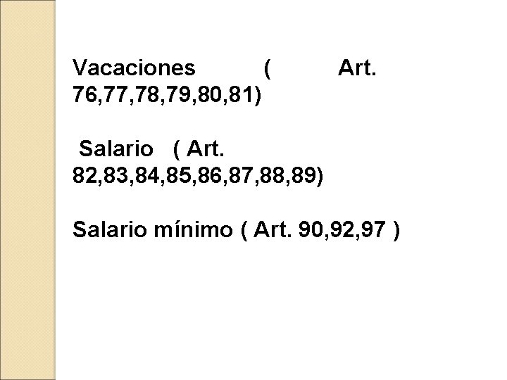 Vacaciones ( 76, 77, 78, 79, 80, 81) Art. Salario ( Art. 82, 83,