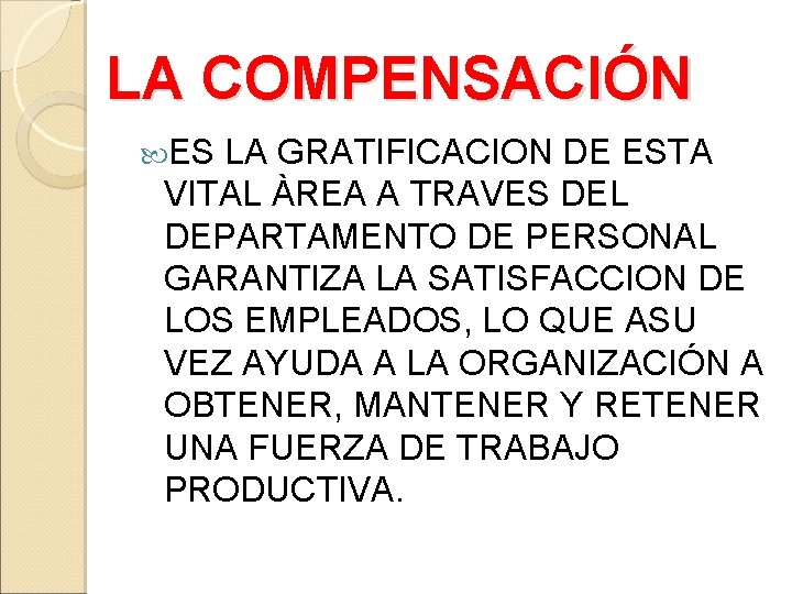 LA COMPENSACIÓN ES LA GRATIFICACION DE ESTA VITAL ÀREA A TRAVES DEL DEPARTAMENTO DE