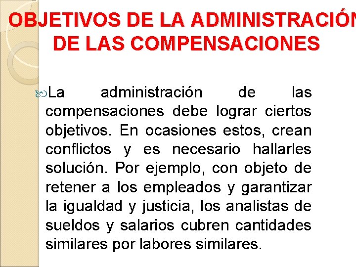 OBJETIVOS DE LA ADMINISTRACIÓN DE LAS COMPENSACIONES La administración de las compensaciones debe lograr