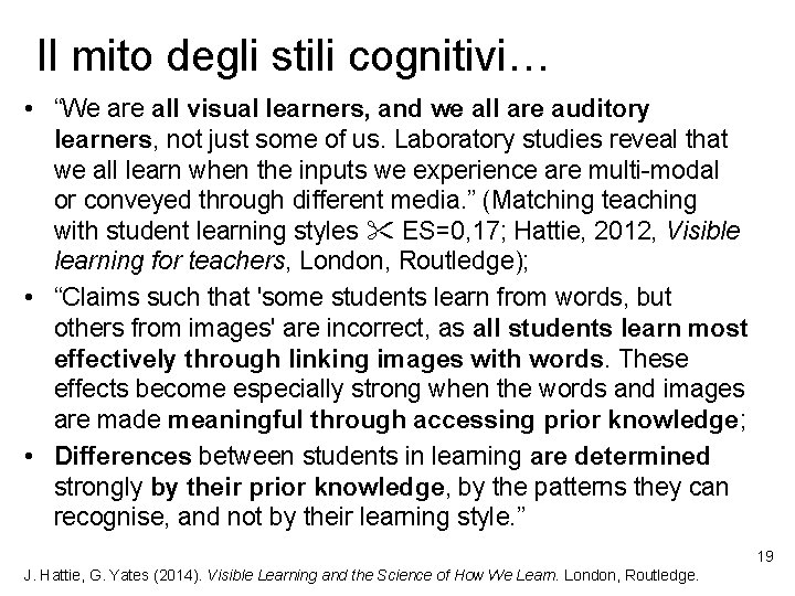 Il mito degli stili cognitivi… • “We are all visual learners, and we all