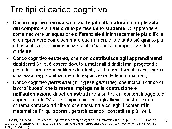 Tre tipi di carico cognitivo • Carico cognitivo intrinseco, ossia legato alla naturale complessità