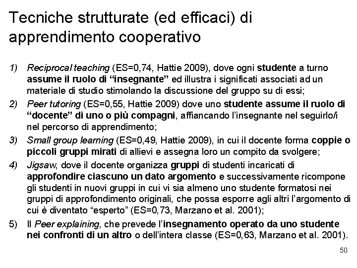 Tecniche strutturate (ed efficaci) di apprendimento cooperativo 1) Reciprocal teaching (ES=0, 74, Hattie 2009),