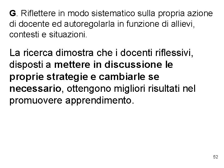 G. Riflettere in modo sistematico sulla propria azione di docente ed autoregolarla in funzione