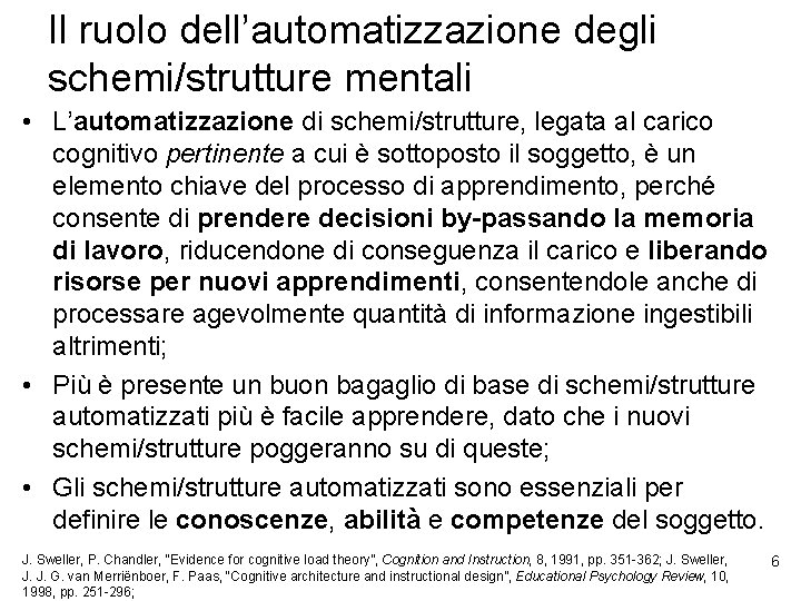 Il ruolo dell’automatizzazione degli schemi/strutture mentali • L’automatizzazione di schemi/strutture, legata al carico cognitivo