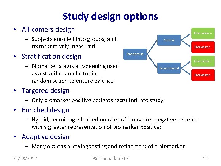 Study design options • All-comers design Biomarker + – Subjects enrolled into groups, and