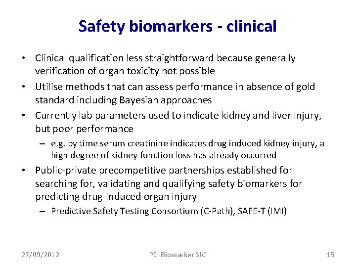 Safety biomarkers - clinical • Clinical qualification less straightforward because generally verification of organ
