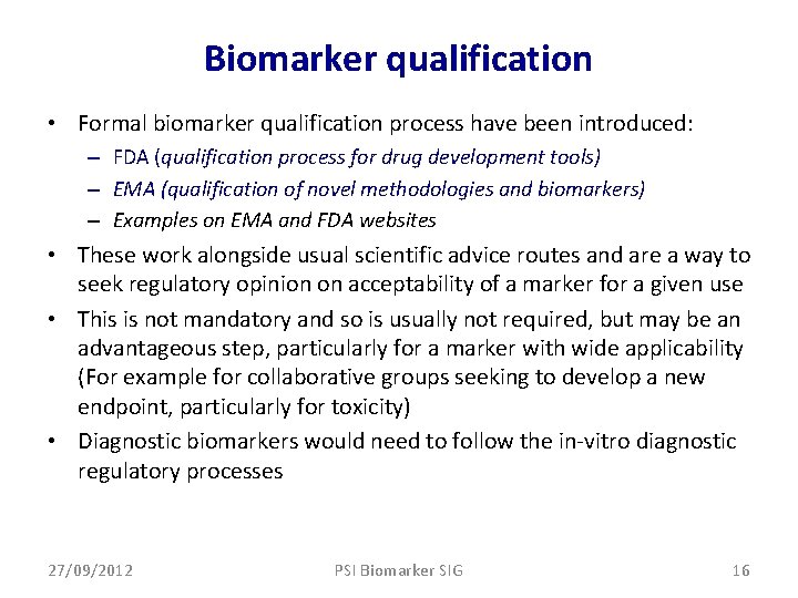 Biomarker qualification • Formal biomarker qualification process have been introduced: – FDA (qualification process