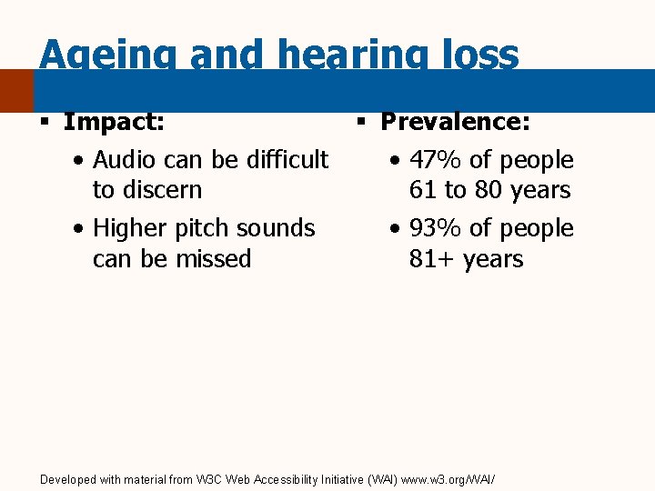 Ageing and hearing loss § Impact: § Prevalence: • Audio can be difficult •