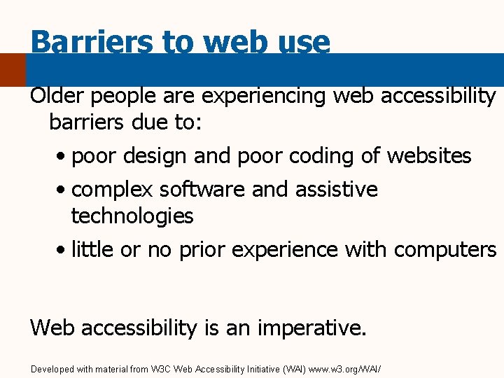 Barriers to web use Older people are experiencing web accessibility barriers due to: •