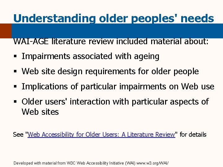 Understanding older peoples' needs WAI-AGE literature review included material about: § Impairments associated with