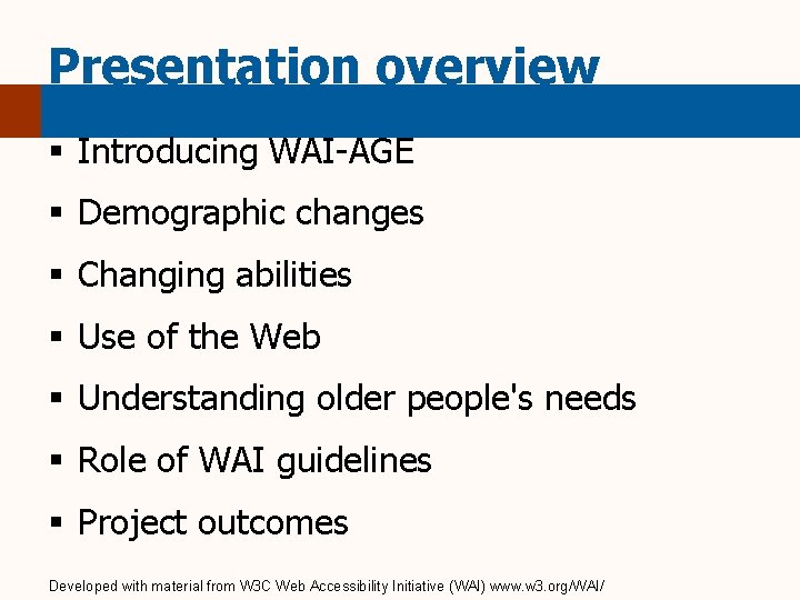 Presentation overview § Introducing WAI-AGE § Demographic changes § Changing abilities § Use of