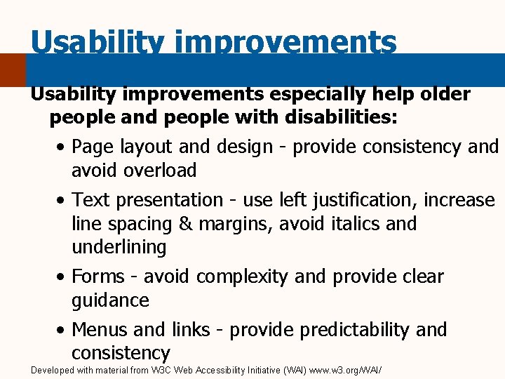 Usability improvements especially help older people and people with disabilities: • Page layout and