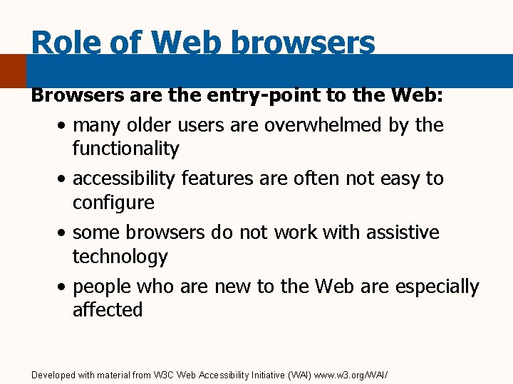 Role of Web browsers Browsers are the entry-point to the Web: • many older