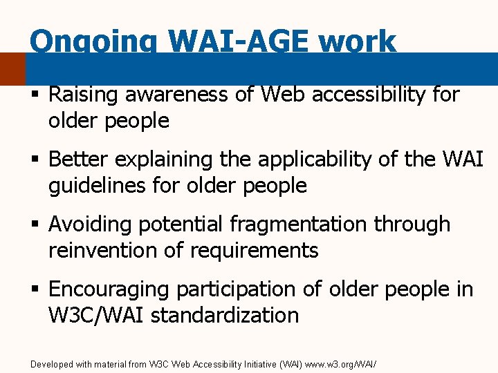 Ongoing WAI-AGE work § Raising awareness of Web accessibility for older people § Better