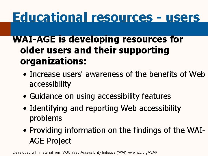 Educational resources - users WAI-AGE is developing resources for older users and their supporting