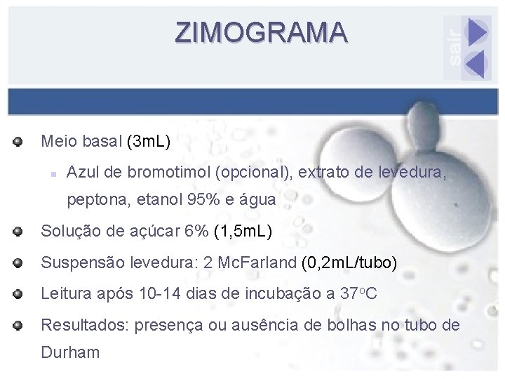 ZIMOGRAMA Meio basal (3 m. L) n Azul de bromotimol (opcional), extrato de levedura,