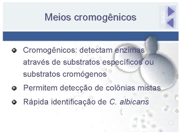 Meios cromogênicos Cromogênicos: detectam enzimas através de substratos específicos ou substratos cromógenos Permitem detecção