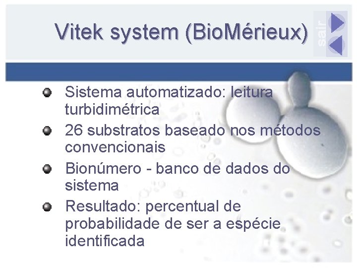 Vitek system (Bio. Mérieux) Sistema automatizado: leitura turbidimétrica 26 substratos baseado nos métodos convencionais