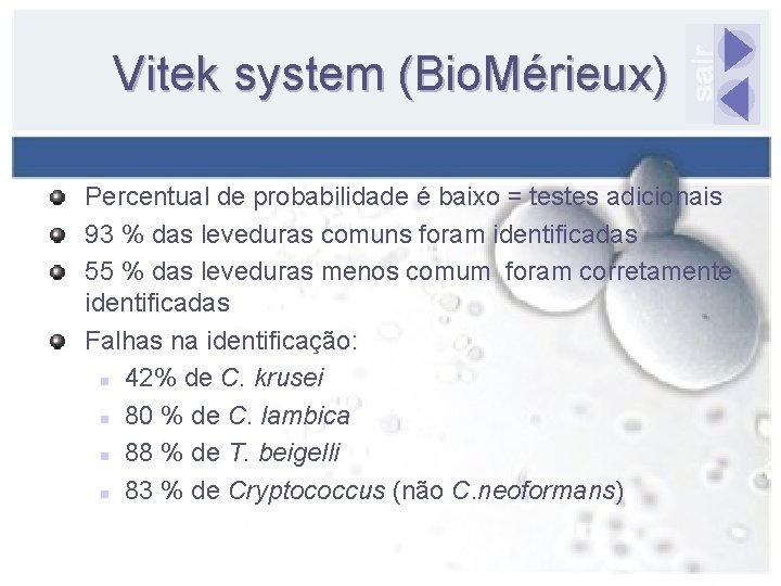 Vitek system (Bio. Mérieux) Percentual de probabilidade é baixo = testes adicionais 93 %