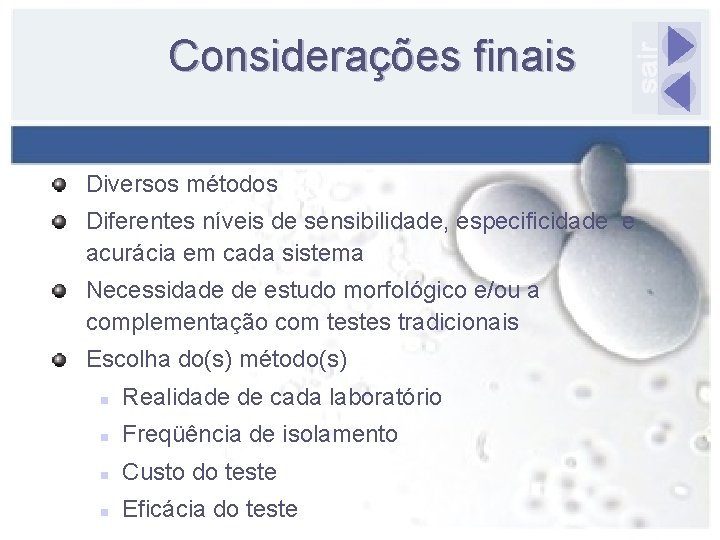 Considerações finais Diversos métodos Diferentes níveis de sensibilidade, especificidade e acurácia em cada sistema