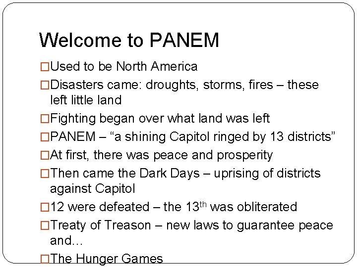 Welcome to PANEM �Used to be North America �Disasters came: droughts, storms, fires –