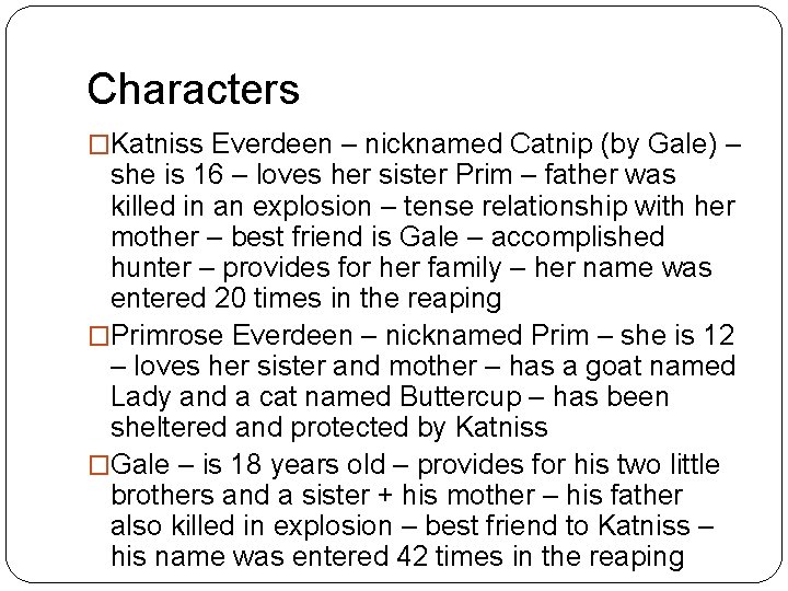 Characters �Katniss Everdeen – nicknamed Catnip (by Gale) – she is 16 – loves