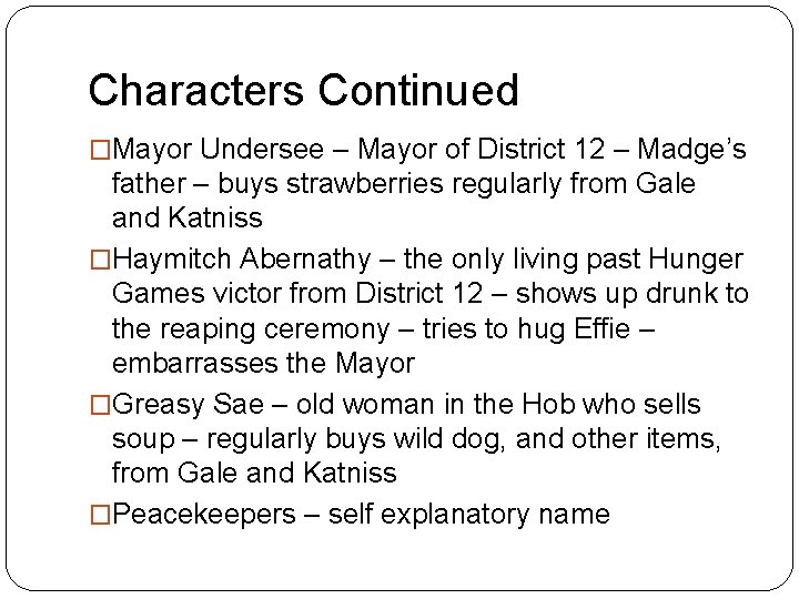 Characters Continued �Mayor Undersee – Mayor of District 12 – Madge’s father – buys
