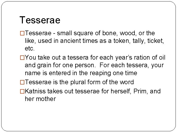 Tesserae �Tesserae - small square of bone, wood, or the like, used in ancient