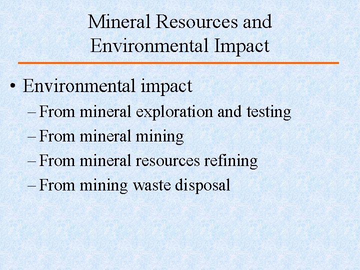 Mineral Resources and Environmental Impact • Environmental impact – From mineral exploration and testing