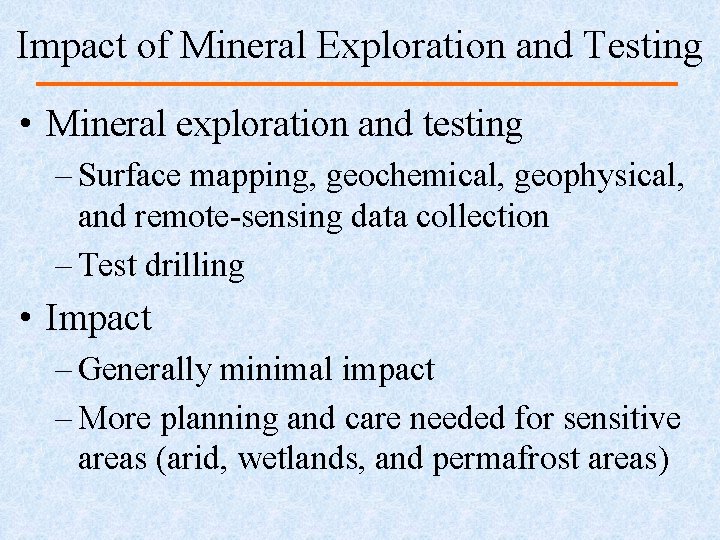 Impact of Mineral Exploration and Testing • Mineral exploration and testing – Surface mapping,