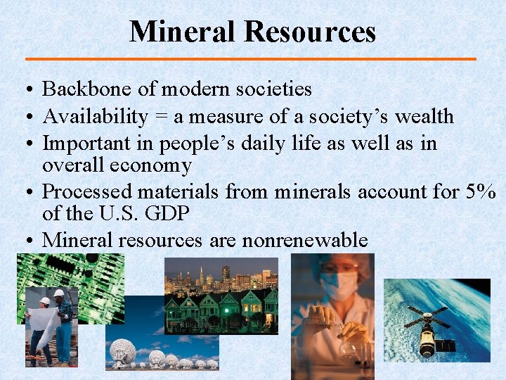 Mineral Resources • Backbone of modern societies • Availability = a measure of a