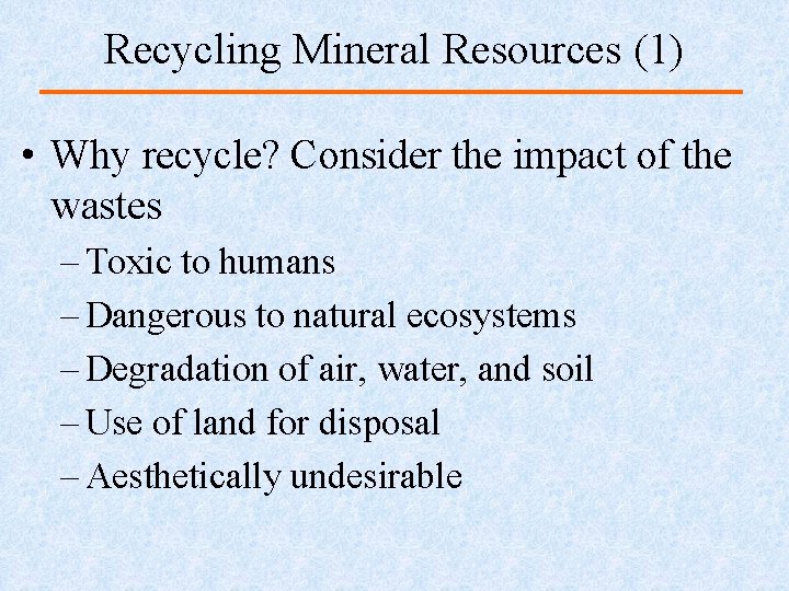 Recycling Mineral Resources (1) • Why recycle? Consider the impact of the wastes –