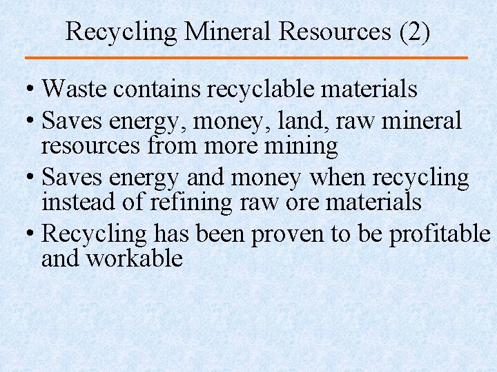 Recycling Mineral Resources (2) • Waste contains recyclable materials • Saves energy, money, land,