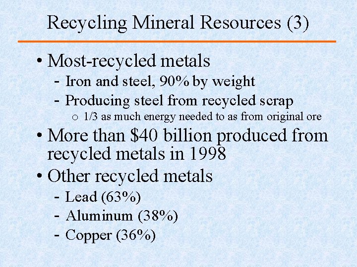 Recycling Mineral Resources (3) • Most-recycled metals - Iron and steel, 90% by weight