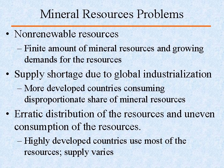 Mineral Resources Problems • Nonrenewable resources – Finite amount of mineral resources and growing
