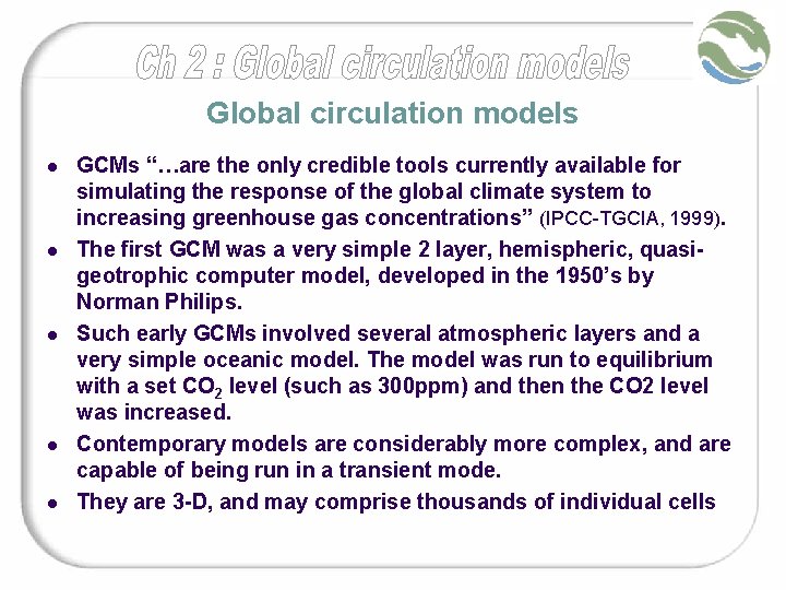 Global circulation models l l l GCMs “…are the only credible tools currently available Global circulation models l l l GCMs “…are the only credible tools currently available