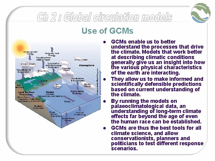 Use of GCMs l l GCMs enable us to better understand the processes that