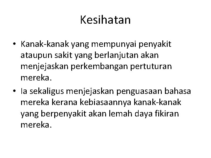 Kesihatan • Kanak-kanak yang mempunyai penyakit ataupun sakit yang berlanjutan akan menjejaskan perkembangan pertuturan