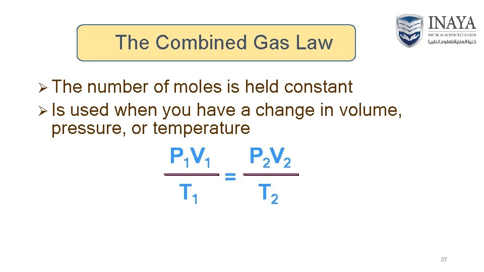 The Combined Gas Law Ø The number of moles is held constant Ø Is